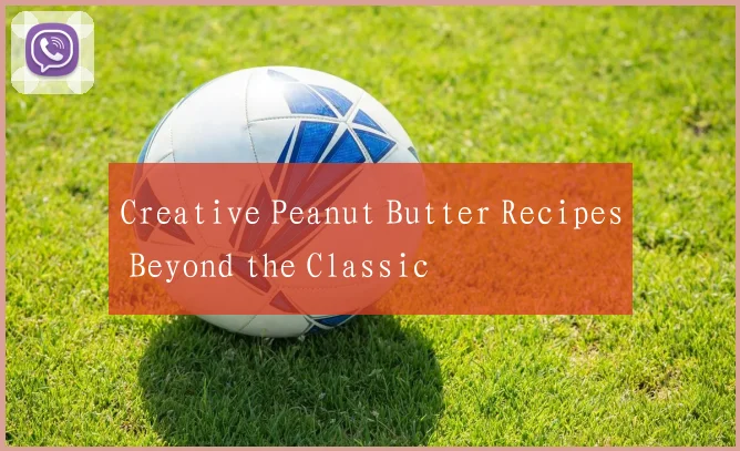Creative Peanut Butter Recipes Beyond the Classic